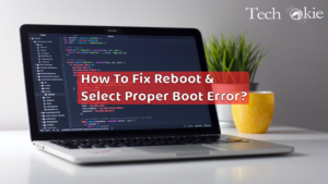 How To Fix Reboot And Select Proper Boot Error?