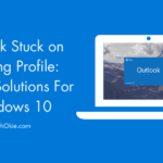 Outlook Stuck on Loading Profile: Proven Solutions For Windows 10